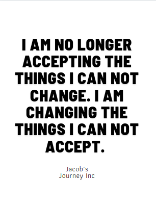 I AM NO LONGER ACCEPTING THE THINGS I CAN NOT CHANGE